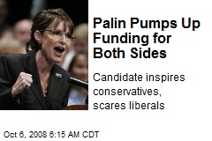 Palin Pumps Up Funding for Both Sides