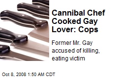 Cannibal Chef Cooked Gay Lover: Cops