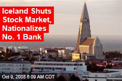 Iceland Shuts Stock Market, Nationalizes No. 1 Bank