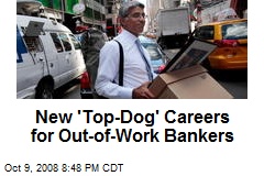 New 'Top-Dog' Careers for Out-of-Work Bankers