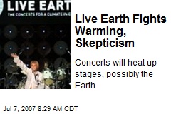 Live Earth Fights Warming, Skepticism