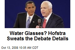 Water Glasses? Hofstra Sweats the Debate Details
