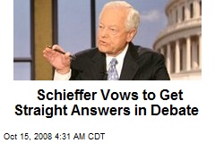 Schieffer Vows to Get Straight Answers in Debate