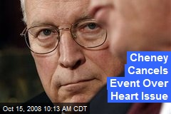 Cheney Cancels Event Over Heart Issue