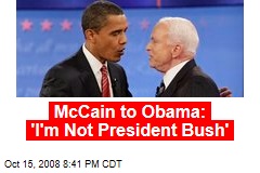 McCain to Obama: 'I'm Not President Bush'