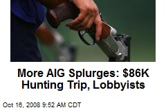 More AIG Splurges: $86K Hunting Trip, Lobbyists
