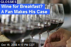 Wine for Breakfast? A Fan Makes His Case