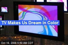 TV Makes Us Dream in Color