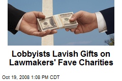 Lobbyists Lavish Gifts on Lawmakers' Fave Charities