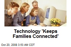 Technology 'Keeps Families Connected'