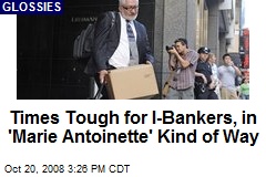 Times Tough for I-Bankers, in 'Marie Antoinette' Kind of Way