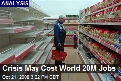 Crisis May Cost World 20M Jobs