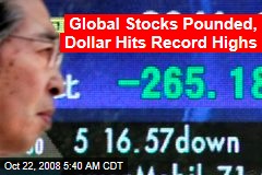 Global Stocks Pounded, Dollar Hits Record Highs
