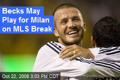 Becks May Play for Milan on MLS Break
