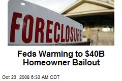 Feds Warming to $40B Homeowner Bailout