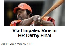 Vlad Impales Rios in HR Derby Final