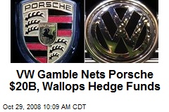 VW Gamble Nets Porsche $20B, Wallops Hedge Funds