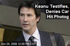 Keanu Testifies, Denies Car Hit Photog