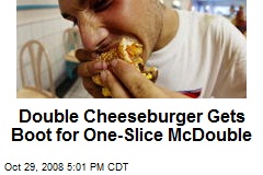 Double Cheeseburger Gets Boot for One-Slice McDouble