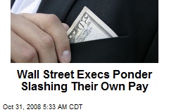 Wall Street Execs Ponder Slashing Their Own Pay