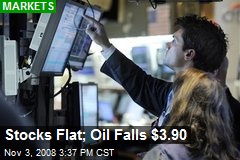 Stocks Flat; Oil Falls $3.90