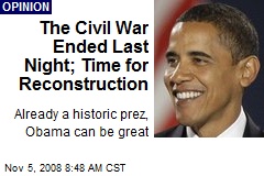 The Civil War Ended Last Night; Time for Reconstruction