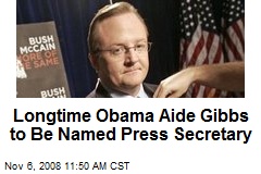 Longtime Obama Aide Gibbs to Be Named Press Secretary
