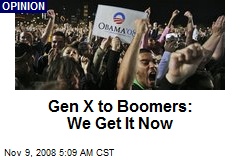 Gen X to Boomers: We Get It Now