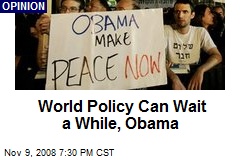 World Policy Can Wait a While, Obama