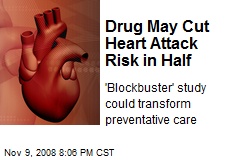 Drug May Cut Heart Attack Risk in Half