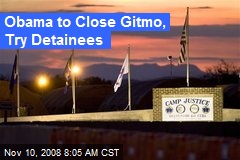 Obama to Close Gitmo, Try Detainees
