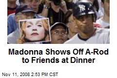 Madonna Shows Off A-Rod to Friends at Dinner