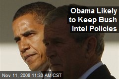 Obama Likely to Keep Bush Intel Policies