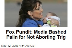 Fox Pundit: Media Bashed Palin for Not Aborting Trig