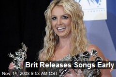 Brit Releases Songs Early