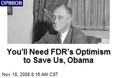 You'll Need FDR's Optimism to Save Us, Obama