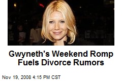 Gwyneth's Weekend Romp Fuels Divorce Rumors
