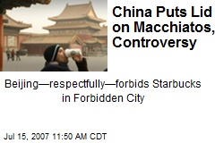 China Puts Lid on Macchiatos, Controversy