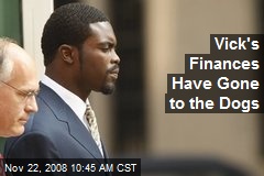 Vick's Finances Have Gone to the Dogs