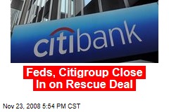 Feds, Citigroup Close In on Rescue Deal