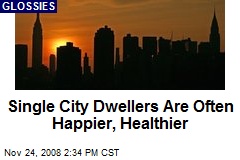 Single City Dwellers Are Often Happier, Healthier