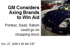 GM Considers Axing Brands to Win Aid