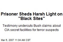 Prisoner Sheds Harsh Light on &quot;Black Sites&quot;