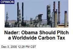 Nader: Obama Should Pitch a Worldwide Carbon Tax