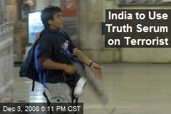 India to Use Truth Serum on Terrorist