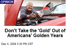 Don't Take the 'Gold' Out of Americans' Golden Years