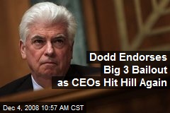 Dodd Endorses Big 3 Bailout as CEOs Hit Hill Again