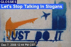 Let's Stop Talking In Slogans