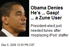 Obama Denies He's ... Gasp! ... a Zune User