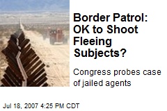 Border Patrol: OK to Shoot Fleeing Subjects?